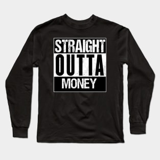 Straight Outta Money Long Sleeve T-Shirt